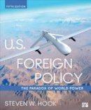 Steven W. Hook - U.S. Foreign Policy: The Paradox of World Power - 9781506321585 - V9781506321585