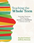 Rachel A. Poliner - Teaching the Whole Teen: Everyday Practices That Promote Success and Resilience in School and Life - 9781506335889 - V9781506335889