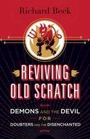 Richard Beck - Reviving Old Scratch: Demons and the Devil for Doubters and the Disenchanted - 9781506401355 - V9781506401355