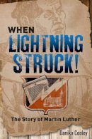 Danika Cooley - When Lightning Struck!: The Story of Martin Luther - 9781506405834 - V9781506405834