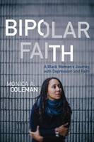 Monica A. Coleman - Bipolar Faith: A Black Woman´s Journey with Depression and Faith - 9781506408590 - V9781506408590