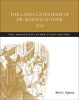Martin Luther - The Large Catechism of Dr. Martin Luther, 1529: The Annotated Luther Study Edition - 9781506413556 - V9781506413556