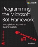 Joe Mayo - Programming the Microsoft Bot Framework: A Multiplatform Approach to Building Chatbots - 9781509304981 - V9781509304981