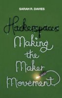 Sarah R. Davies - Hackerspaces: Making the Maker Movement - 9781509501175 - V9781509501175