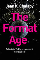 Jean K. Chalaby - The Format Age: Television´s Entertainment Revolution - 9781509502592 - V9781509502592