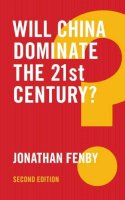 Jonathan Fenby - Will China Dominate the 21st Century? - 9781509510979 - V9781509510979