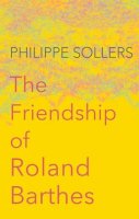 Philippe Sollers - The Friendship of Roland Barthes - 9781509513314 - V9781509513314