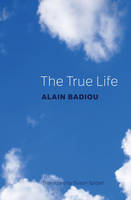 Alain Badiou - The True Life - 9781509514892 - V9781509514892