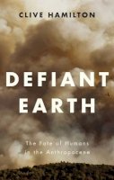 Clive Hamilton - Defiant Earth: The Fate of Humans in the Anthropocene - 9781509519743 - V9781509519743