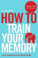 Phil Chambers - How To Train Your Memory - 9781509814558 - V9781509814558