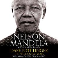 Nelson Mandela - Dare Not Linger: The Presidential Years - 9781509818174 - V9781509818174