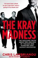 Chris Lambrianou - The Kray Madness: The shocking truth about Reg and Ron from the East End gangster they almost destroyed - 9781509829019 - V9781509829019