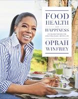 Oprah Winfrey - Food, Health and Happiness: 115 On Point Recipes for Great Meals and a Better Life - 9781509850853 - 9781509850853