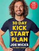 Joe Wicks - 30 Day Kick Start Plan: 100 Delicious Recipes with Energy Boosting Workouts - 9781509856183 - 9781509856183