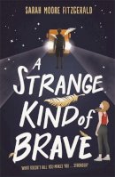 Sarah Moore Fitzgerald - A Strange Kind of Brave - 9781510104129 - 9781510104129