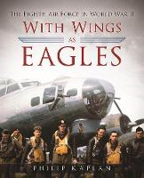 Philip Kaplan - With Wings As Eagles: The Eighth Air Force in World War II - 9781510705104 - V9781510705104