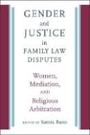 Samia Bano (Ed.) - Gender and Justice in Family Law Disputes: Women, Mediation, and Religious Arbitration - 9781512600346 - V9781512600346