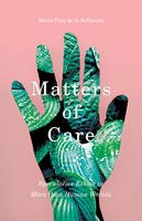 Maria Puig de La Bellacasa - Matters of Care: Speculative Ethics in More than Human Worlds (Posthumanities) - 9781517900656 - V9781517900656