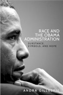 Andra Gillespie - Race and the Obama Administration: Substance, Symbols, and Hope - 9781526105011 - V9781526105011