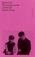 Patrick Clarke - Bedsit Land: The Strange Worlds of Soft Cell (The British Pop Archive) - 9781526173560 - 9781526173560