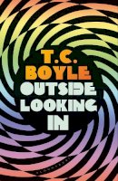 T. C. Boyle - Outside Looking In - 9781526604682 - 9781526604682