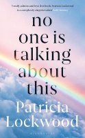 Patricia Lockwood - No One Is Talking About This: Shortlisted for the Booker Prize 2021 and the Women’s Prize for Fiction 2021 - 9781526629760 - 9781526629760