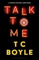 T. C. Boyle - Talk to Me - 9781526630001 - 9781526630001