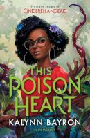 Kalynn Bayron - This Poison Heart: From the author of the TikTok sensation Cinderella is Dead - 9781526632791 - 9781526632791