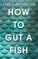 Sheila Armstrong - How to Gut a Fish: LONGLISTED FOR THE EDGE HILL PRIZE 2022 - 9781526635822 - 9781526635822