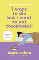 Baek Sehee - I Want to Die but I Want to Eat Tteokbokki: the bestselling South Korean therapy memoir - 9781526648099 - V9781526648099