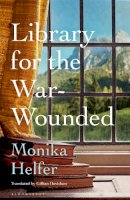 Monika Helfer - Library for the War-Wounded - 9781526663610 - 9781526663610