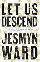 Jesmyn Ward - Let Us Descend - 9781526666727 - 9781526666727