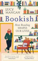 Lucy Mangan - Bookish: How Reading Shapes Our Lives - 9781529110128 - V9781529110128