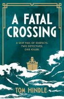 Tom Hindle - A Fatal Crossing: Agatha Christie meets Titanic in this unputdownable mystery - 9781529135701 - 9781529135701