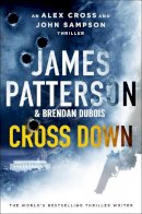 James Patterson - Cross Down: An Alex Cross and John Sampson Thriller - 9781529136708 - 9781529136708