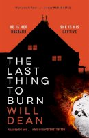 Will Dean - The Last Thing to Burn: Longlisted for the CWA Gold Dagger and shortlisted for the Theakstons Crime Novel of the Year - 9781529307078 - 9781529307078