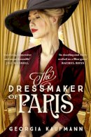 Georgia Kaufmann - The Dressmaker of Paris: ´A story of loss and escape, redemption and forgiveness. Fans of Lucinda Riley will adore it´ (Sunday Express) - 9781529322866 - 9781529322866