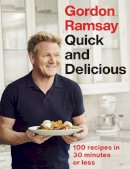Gordon Ramsay - Gordon Ramsay Quick & Delicious: 100 recipes in 30 minutes or less - 9781529325430 - 9781529325430