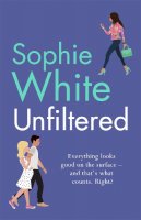 Sophie White - Unfiltered: A warm and hilarious page-turner about secrets, consequences and new beginnings - 9781529343434 - 9781529343434