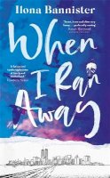 Ilona Bannister - When I Ran Away: An unforgettable debut about love pushed to its outer limits - 9781529352665 - 9781529352665