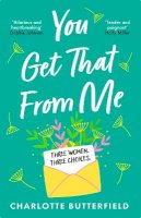 Charlotte Butterfield - You Get That From Me: The perfect heartwarming and emotional read for summer 2023 - 9781529353747 - 9781529353747