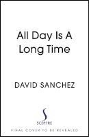 David Sanchez - All Day Is A Long Time - 9781529367874 - 9781529367874