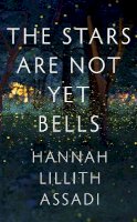 Hannah Lillith Assadi - The Stars Are Not Yet Bells - 9781529370652 - 9781529370652