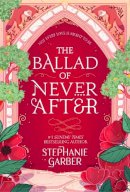 Stephanie Garber - The Ballad of Never After: the stunning sequel to the Sunday Times bestseller Once Upon A Broken Heart - 9781529381009 - 9781529381009