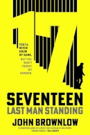 John Brownlow - Agent Seventeen: The Richard and Judy Summer 2023 pick - the most intense and thrilling crime action thriller of the year, for fans of Jason Bourne and James Bond: WINNER OF THE 2023 IAN FLEMING STEEL DAGGER - 9781529382532 - 9781529382532