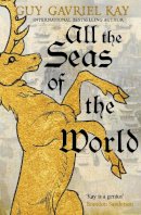 Guy Gavriel Kay - All the Seas of the World: International bestseller - 9781529385205 - 9781529385205