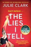 Julie Clark - The Lies I Tell: A twisty and engrossing thriller about a woman who cannot be trusted, from the bestselling author of The Flight - 9781529389319 - 9781529389319