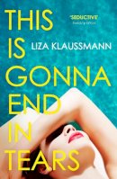 Liza Klaussmann - This is Gonna End in Tears: The novel that makes a summer - 9781529389388 - 9781529389388