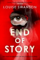 Louise Swanson - End of Story: The addictive, unputdownable thriller with a twist that will blow your mind - 9781529396096 - 9781529396096