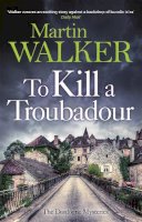 Martin Walker - To Kill a Troubadour: The Dordogne Mysteries 15 - 9781529413625 - 9781529413625